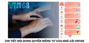 Chi tiết nội dung quyền riêng tư của nhà cái VN168