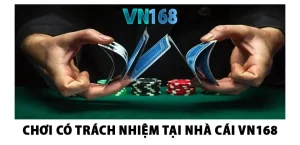 Chơi có trách nhiệm tại nhà cái VN168 và những lưu ý cần biết