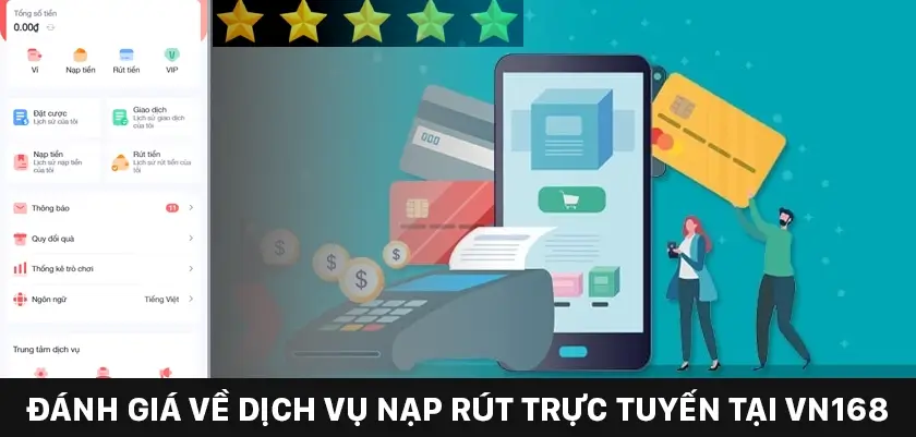 Đánh giá về dịch vụ nạp rút trực tuyến tại VN168 