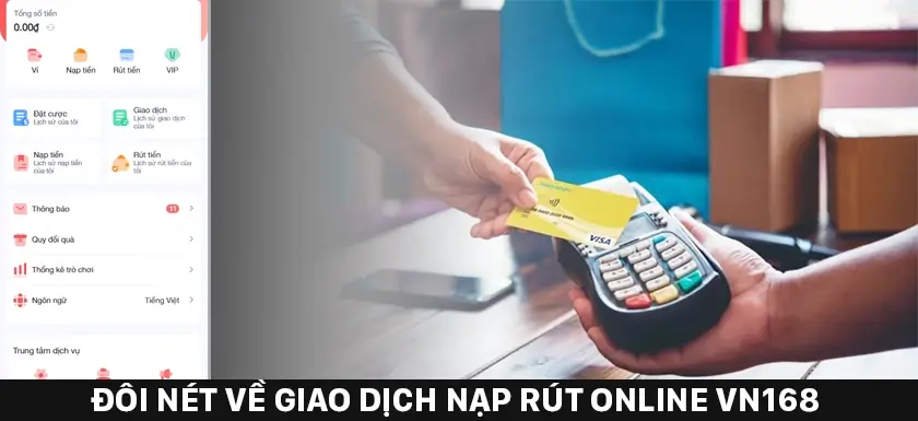 Đôi nét về giao dịch nạp rút online VN168 