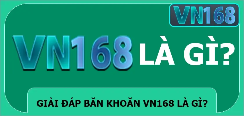 Giải đáp băn khoăn Vn168 là gì