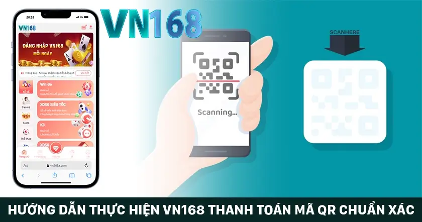 Hướng dẫn thực hiện VN168 thanh toán mã QR chuẩn xác