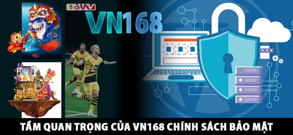 Tầm quan trọng của VN168 chính sách bảo mật