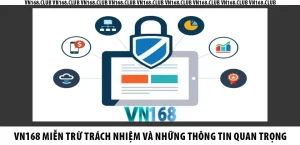 VN168 Miễn trừ trách nhiệm và những thông tin quan trọng