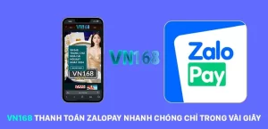 VN168 Thanh Toán Zalopay Nhanh Chóng Chỉ Trong Vài Giây