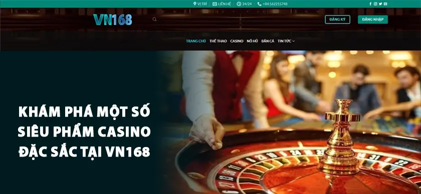 Khám phá một số siêu phẩm Casino đặc sắc tại VN168